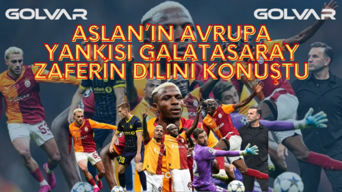 Aslan’ın Avrupa Yankısı: Galatasaray, Zaferin Dilini Konuştu